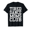 Tired Dance Moms Club Funny T-Shirt - Aesthetic Graphic Men Women - T-Shirt, Sweatshirt, Hoodie