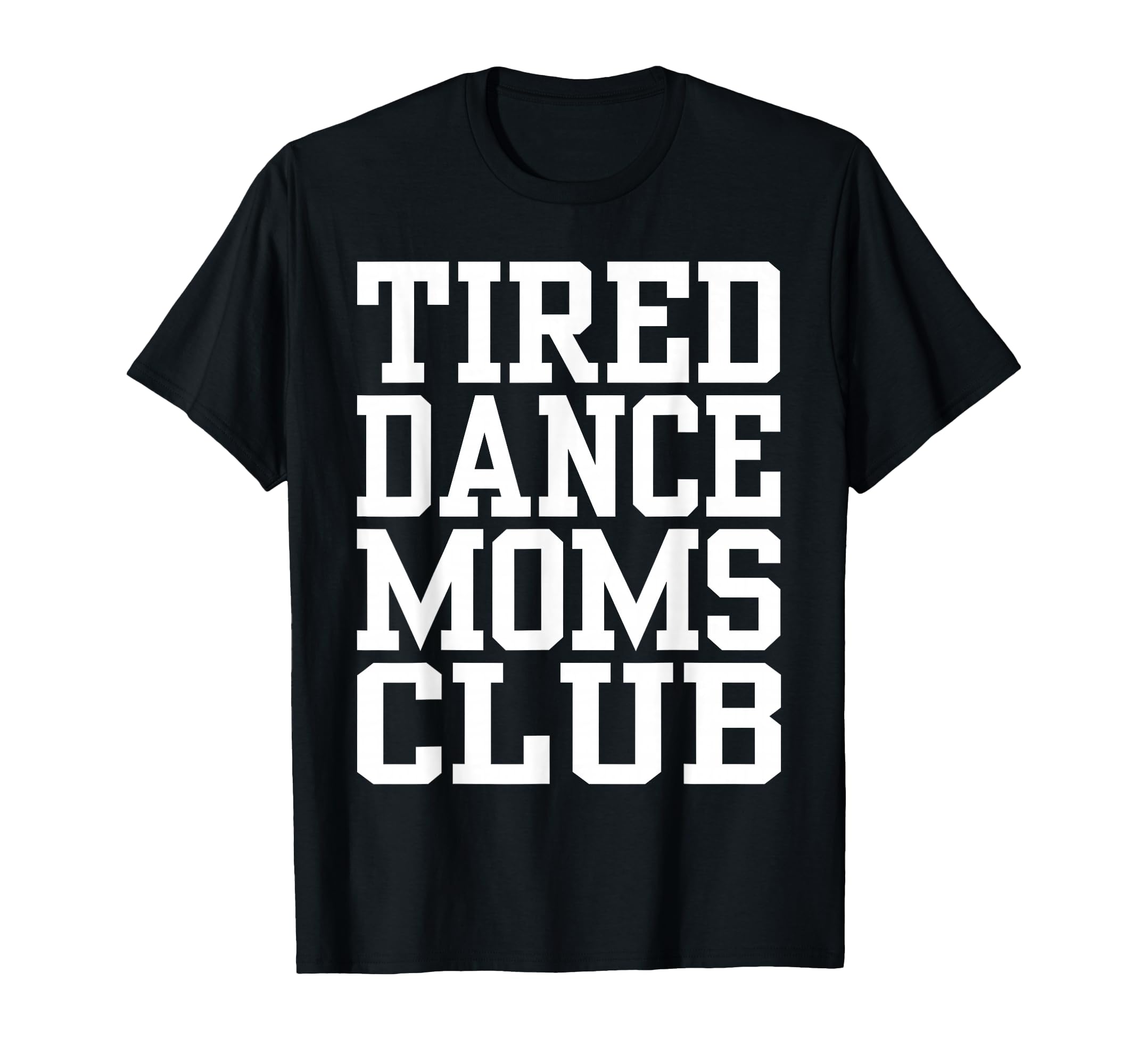 Tired Dance Moms Club Funny T-Shirt - Aesthetic Graphic Men Women - T-Shirt, Sweatshirt, Hoodie