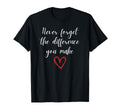 Never Forget Difference You Make T-Shirt - Casual Everyday Wear Men Women - T-Shirt, Sweatshirt, Hoodie