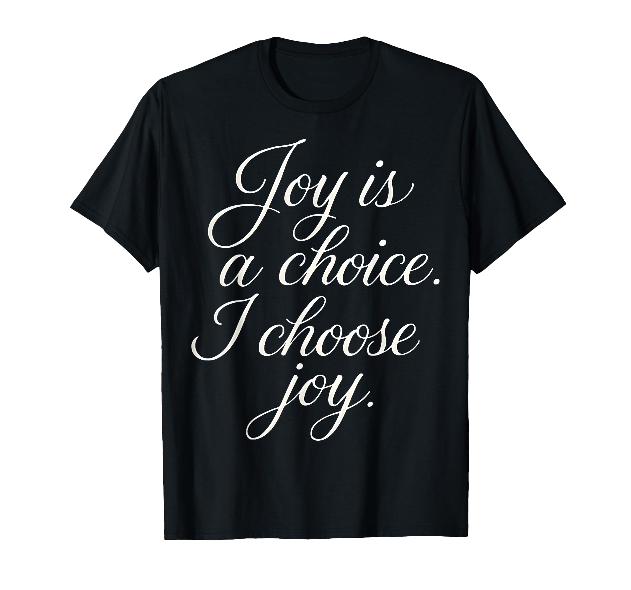 Joy Is Choice I Choose Joy Positivity T-Shirt - Aesthetic Graphic Unisex - T-Shirt, Sweatshirt, Hoodie