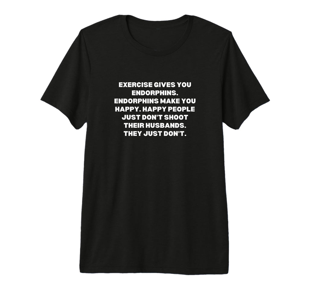 Exercise Gives You Endorphins T-Shirt - Minimalist Print Men Women - T-Shirt, Sweatshirt, Hoodie