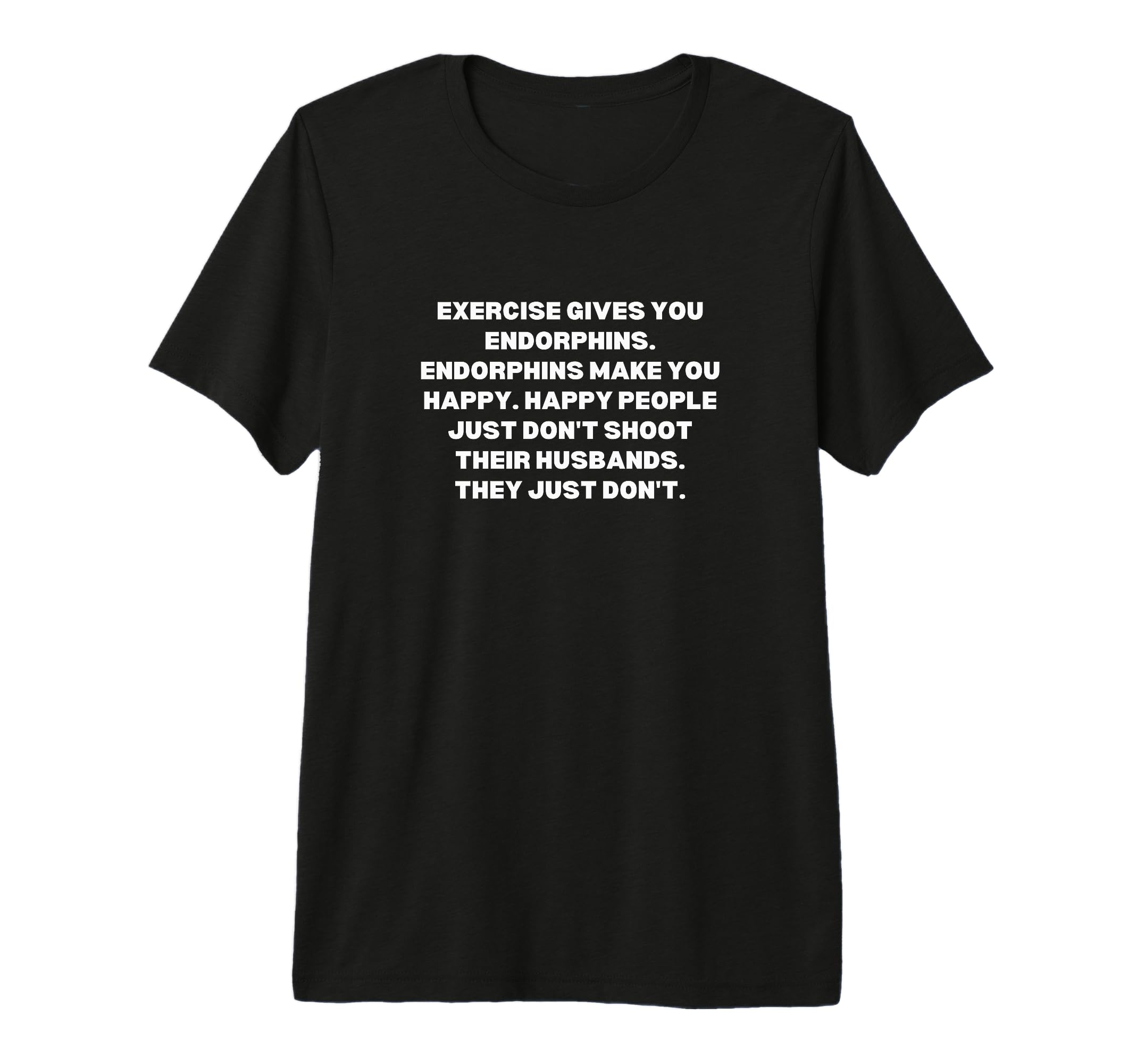 Exercise Gives You Endorphins T-Shirt - Minimalist Print Men Women - T-Shirt, Sweatshirt, Hoodie