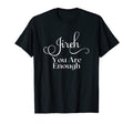 Jireh You Are Enough T-Shirt - Casual Everyday Wear Men Women - T-Shirt, Sweatshirt, Hoodie