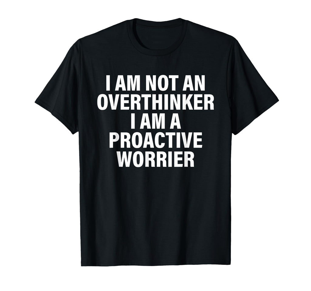 I Am Not Overthinker I Am Proactive T-Shirt - Aesthetic Graphic for Adults - T-Shirt, Sweatshirt, Hoodie