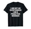 I Am Not Overthinker I Am Proactive T-Shirt - Aesthetic Graphic for Adults - T-Shirt, Sweatshirt, Hoodie