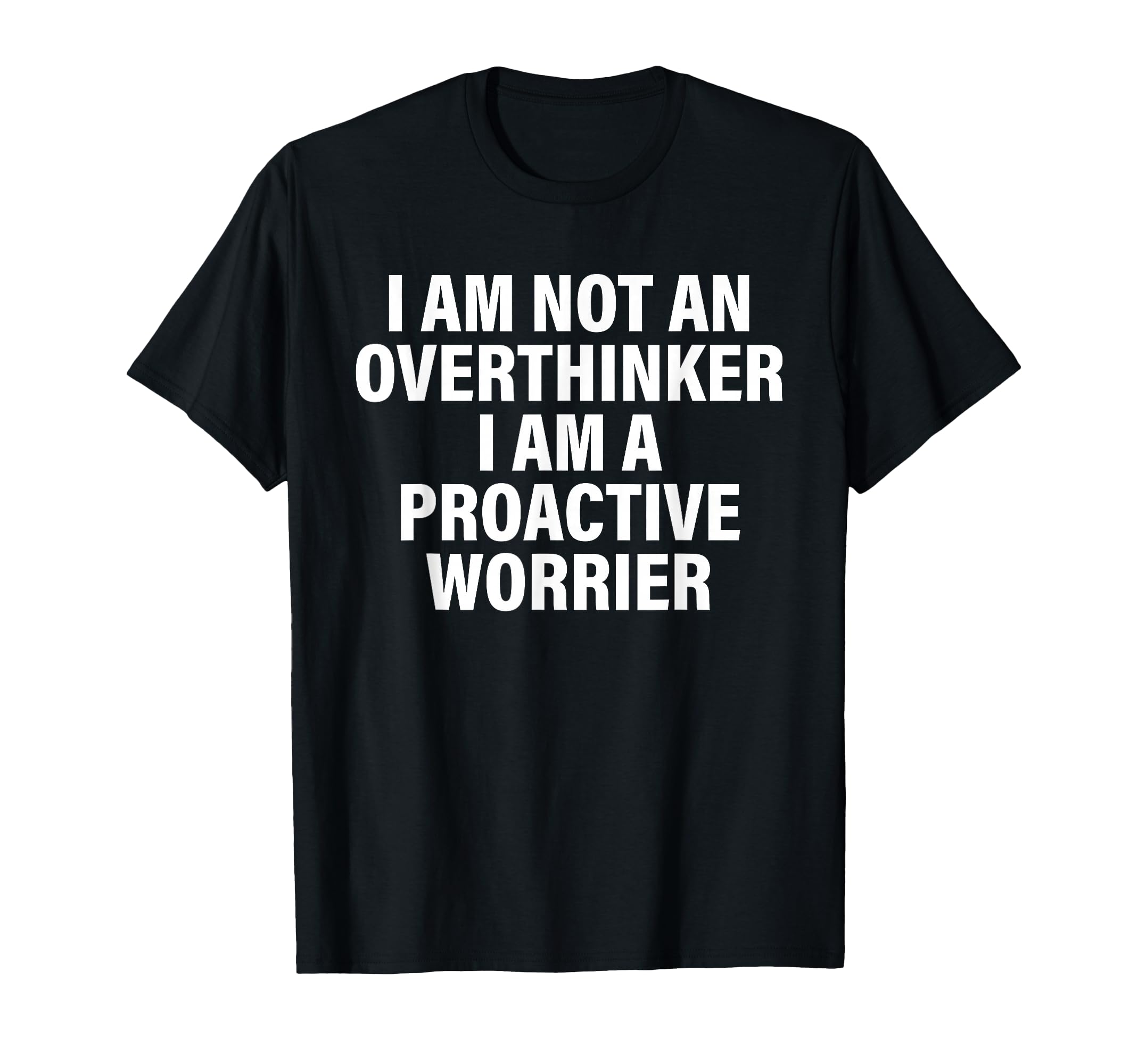 I Am Not Overthinker I Am Proactive T-Shirt - Aesthetic Graphic for Adults - T-Shirt, Sweatshirt, Hoodie