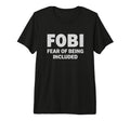 Fobi Fear Being Included Funny T-Shirt - Custom Art Print Men Women - T-Shirt, Sweatshirt, Hoodie