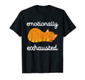 Emotionally Exhausted Kawaii Cat Tired T-Shirt - Trendy Graphic Unisex - T-Shirt, Sweatshirt, Hoodie