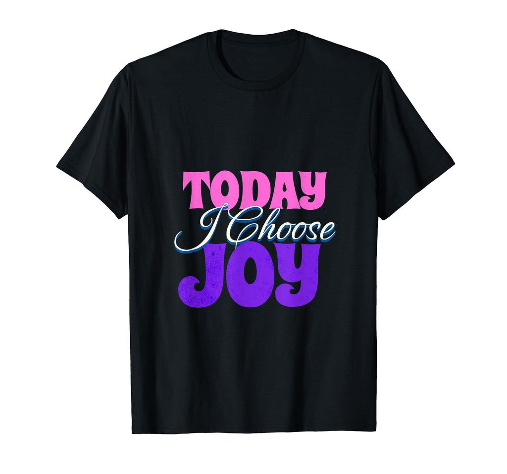 Today I Choose Joy Positive Motivational T-Shirt - Trendy Graphic Men Women - T-Shirt, Sweatshirt, Hoodie
