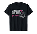 Drink Tea Read Books Be Happy T-Shirt - Casual Everyday Wear Unisex - T-Shirt, Sweatshirt, Hoodie