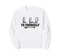 Be Kind Minimalist Love Kindness Sweatshirt - Minimalist Print for Adults - T-Shirt, Sweatshirt, Hoodie