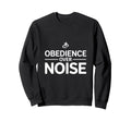 Obedience Over Noise Christian Sweatshirt - Casual Everyday Wear Unisex - T-Shirt, Sweatshirt, Hoodie