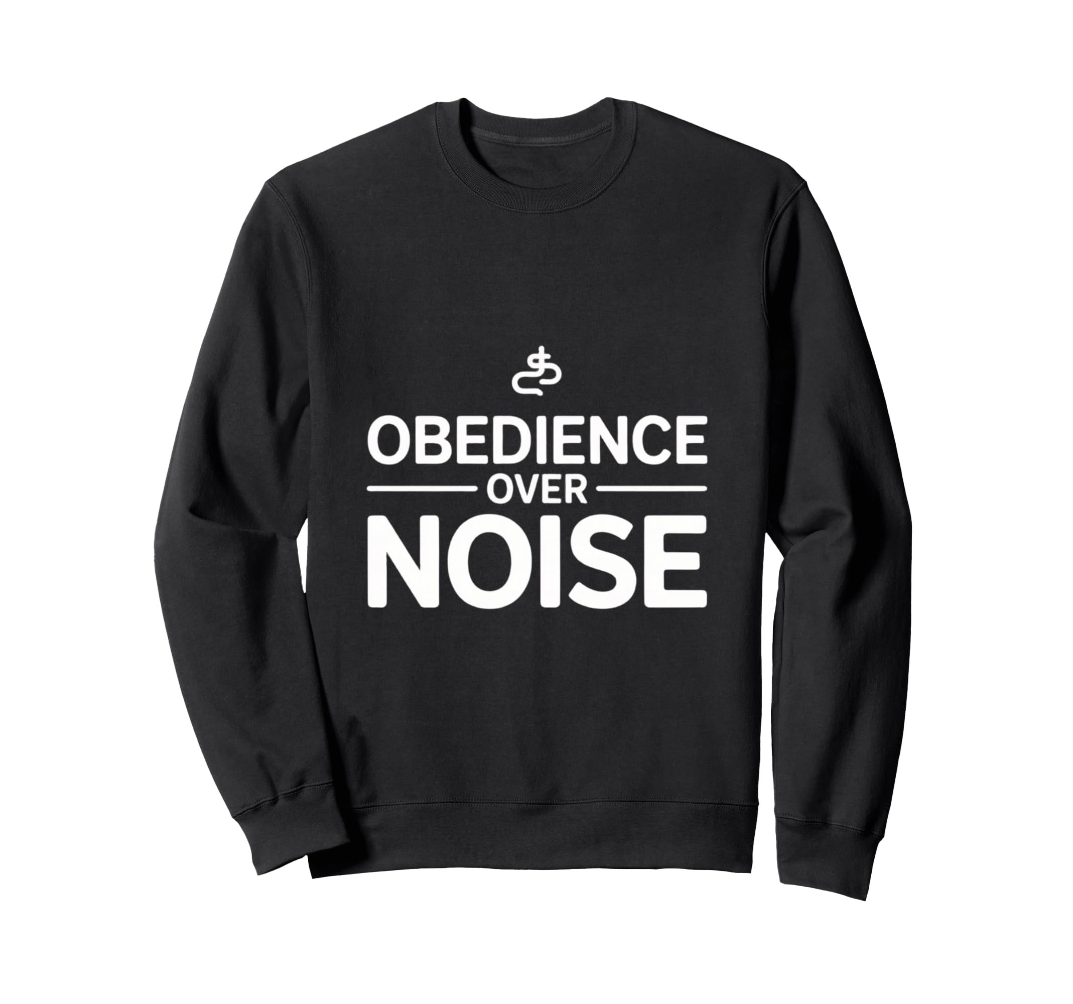 Obedience Over Noise Christian Sweatshirt - Casual Everyday Wear Unisex - T-Shirt, Sweatshirt, Hoodie