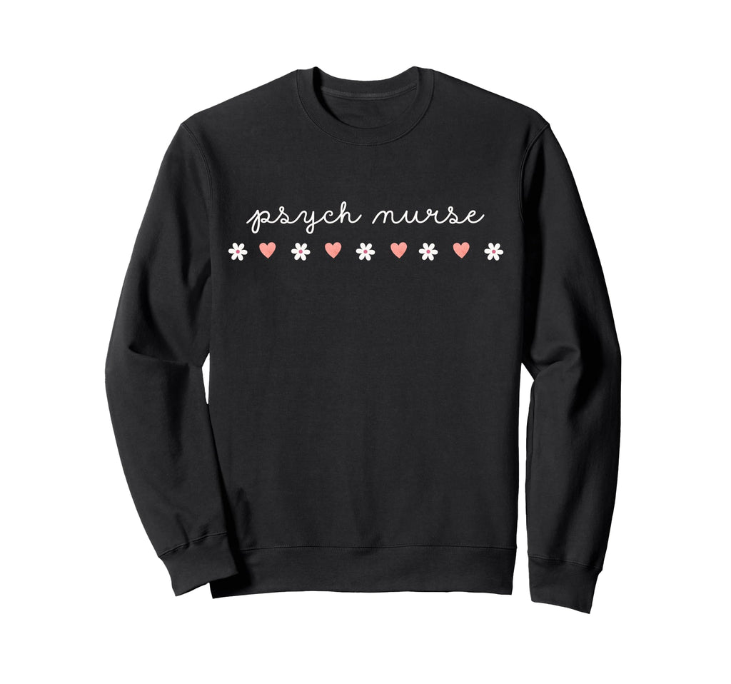 Psych Nurse Valentines Day Psychiatric Sweatshirt - Unique Graphic Unisex - T-Shirt, Sweatshirt, Hoodie