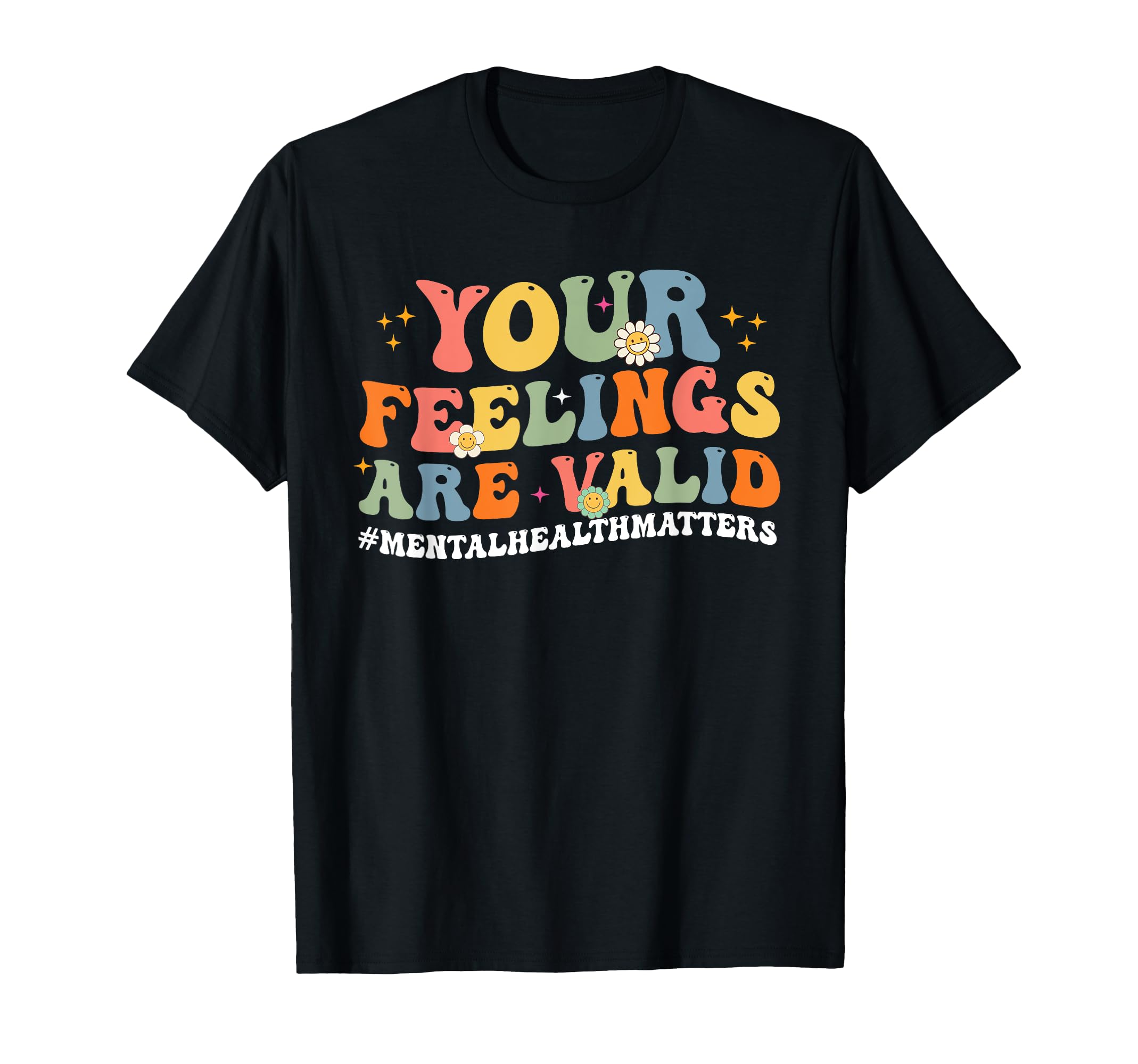 Your Feelings Are Valid Mental T-Shirt - Casual Everyday Wear Unisex - T-Shirt, Sweatshirt, Hoodie