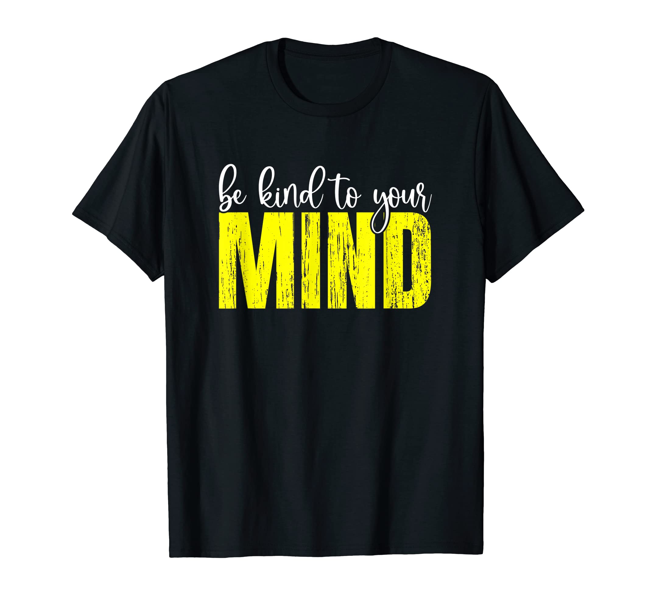 Be Kind To Your Mind Mental Health T-Shirt - Unique Graphic for Adults - T-Shirt, Sweatshirt, Hoodie