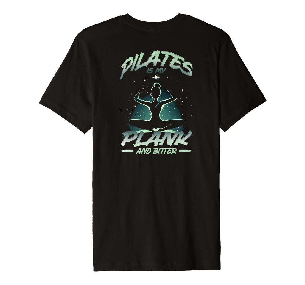 Pilates Is My Plank And Bitter T-Shirt - Casual Everyday Wear Men Women - T-Shirt, Sweatshirt, Hoodie