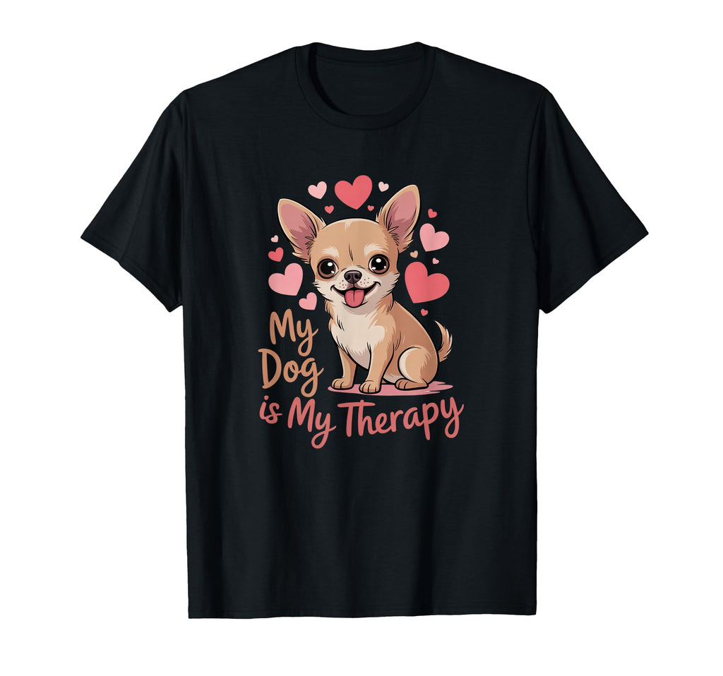 My Dog Is Therapy Chihuahua Lover Pet T-Shirt - Streetwear Style for Adults - T-Shirt, Sweatshirt, Hoodie