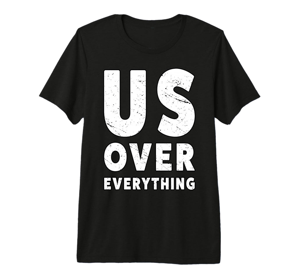 Us Over Everything People March T-Shirt - Minimalist Print Men Women - T-Shirt, Sweatshirt, Hoodie