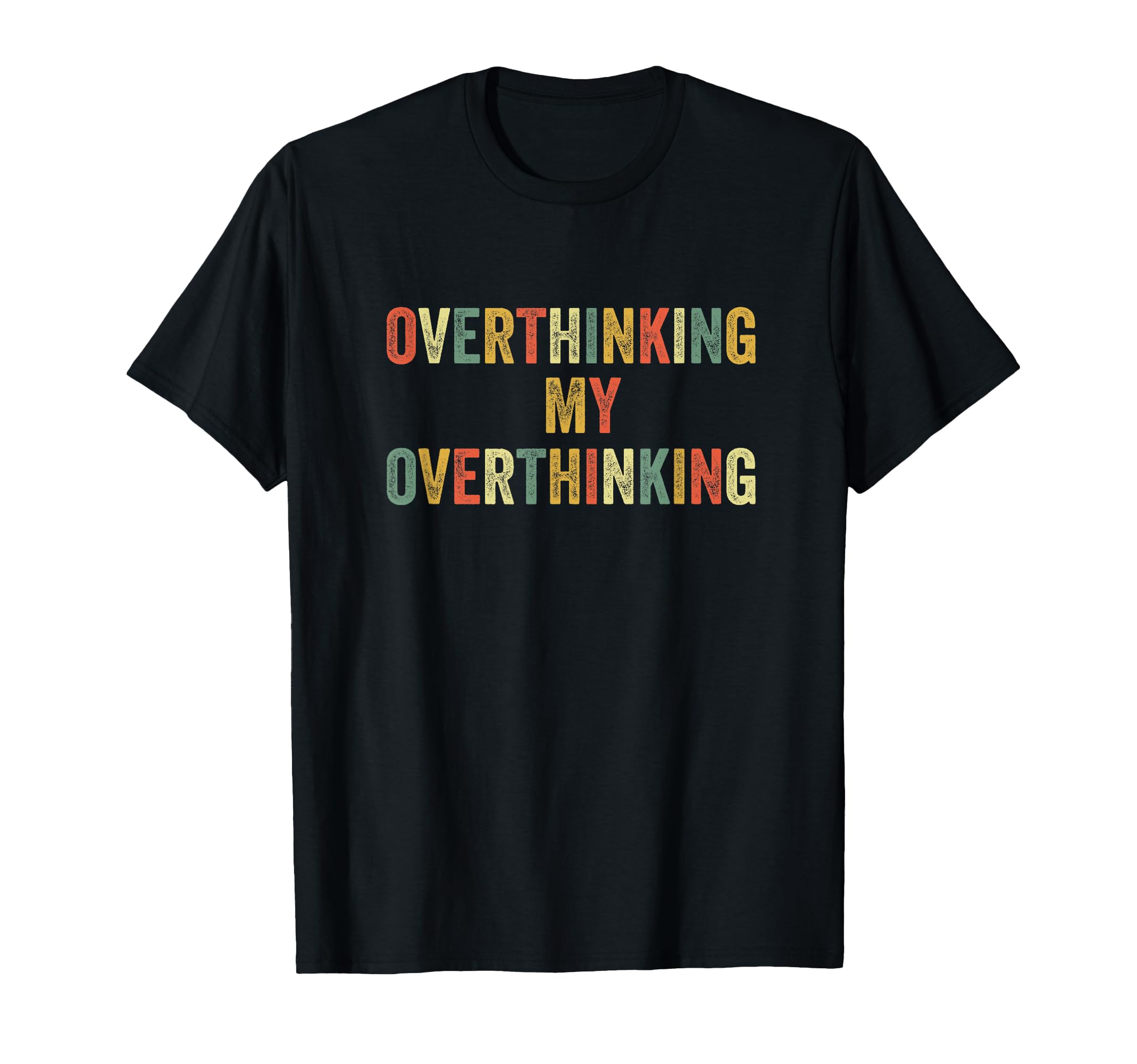 Overthinking My Overthinking T-Shirt - Fun Novelty Design for Adults - T-Shirt, Sweatshirt, Hoodie