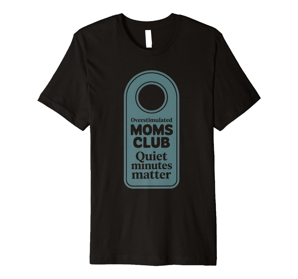 Overstimulated Moms Club Mom Depression T-Shirt - Novelty Apparel Unisex - T-Shirt, Sweatshirt, Hoodie