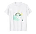 Keep Going Inspirational Watercolor White T-Shirt - Trendy Graphic Unisex - T-Shirt, Sweatshirt, Hoodie