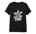 Funny Hold Let Me Overthink This T-Shirt - Trendy Graphic for Adults - T-Shirt, Sweatshirt, Hoodie