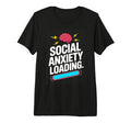 Social Anxiety Loading Funny T-Shirt - Novelty Apparel for Adults - T-Shirt, Sweatshirt, Hoodie