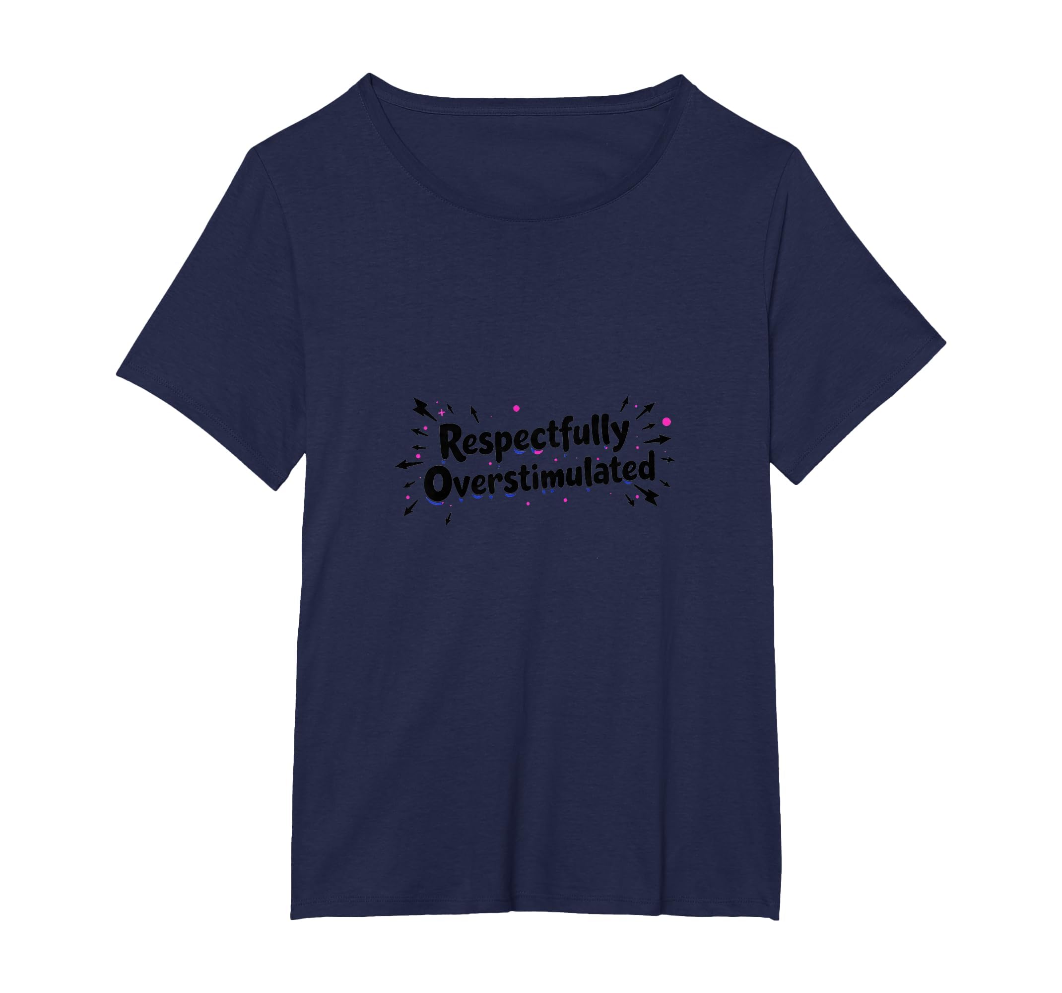 Respectfully Overstimulated T-Shirt - Casual Everyday Wear for Adults - T-Shirt, Sweatshirt, Hoodie
