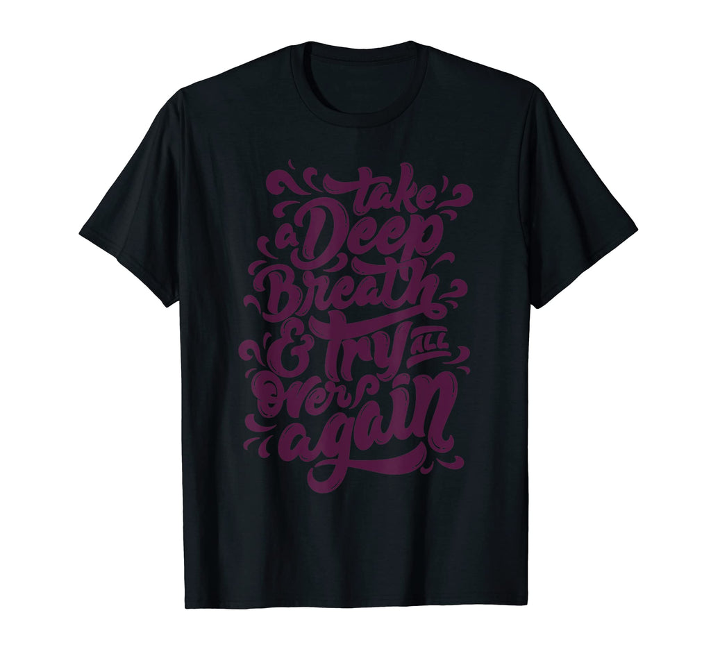 Take Deep Breath Try All Over Again T-Shirt - Streetwear Style Unisex - T-Shirt, Sweatshirt, Hoodie