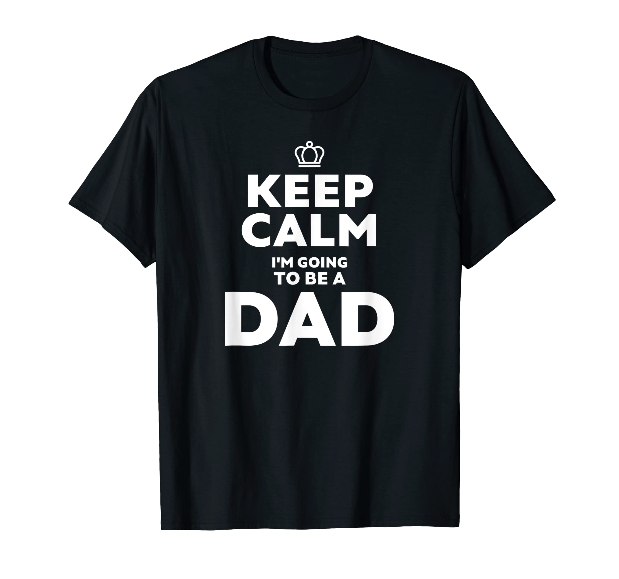 Keep Calm Im Going To Be Dad T-Shirt - Custom Art Print Men Women - T-Shirt, Sweatshirt, Hoodie