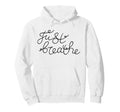 Just Breathe Calm Mindfulness Phrase Hoodie - Casual Everyday Wear Unisex - T-Shirt, Sweatshirt, Hoodie