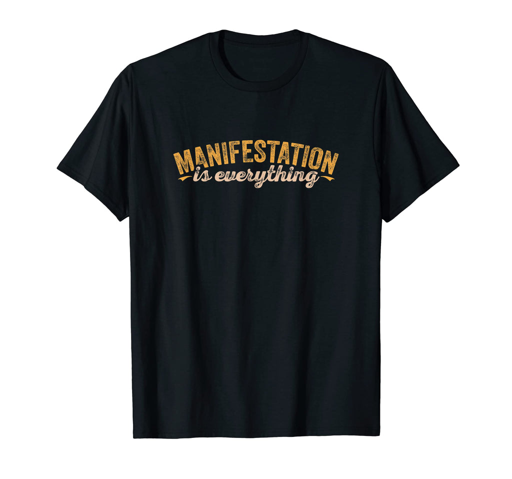 Manifestation Is Everything Law T-Shirt - Fun Novelty Design Men Women - T-Shirt, Sweatshirt, Hoodie