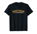 Manifestation Is Everything Law T-Shirt - Fun Novelty Design Men Women - T-Shirt, Sweatshirt, Hoodie