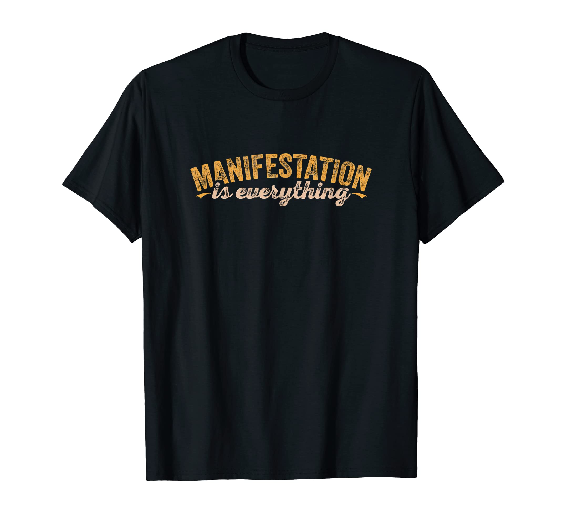 Manifestation Is Everything Law T-Shirt - Fun Novelty Design Men Women - T-Shirt, Sweatshirt, Hoodie