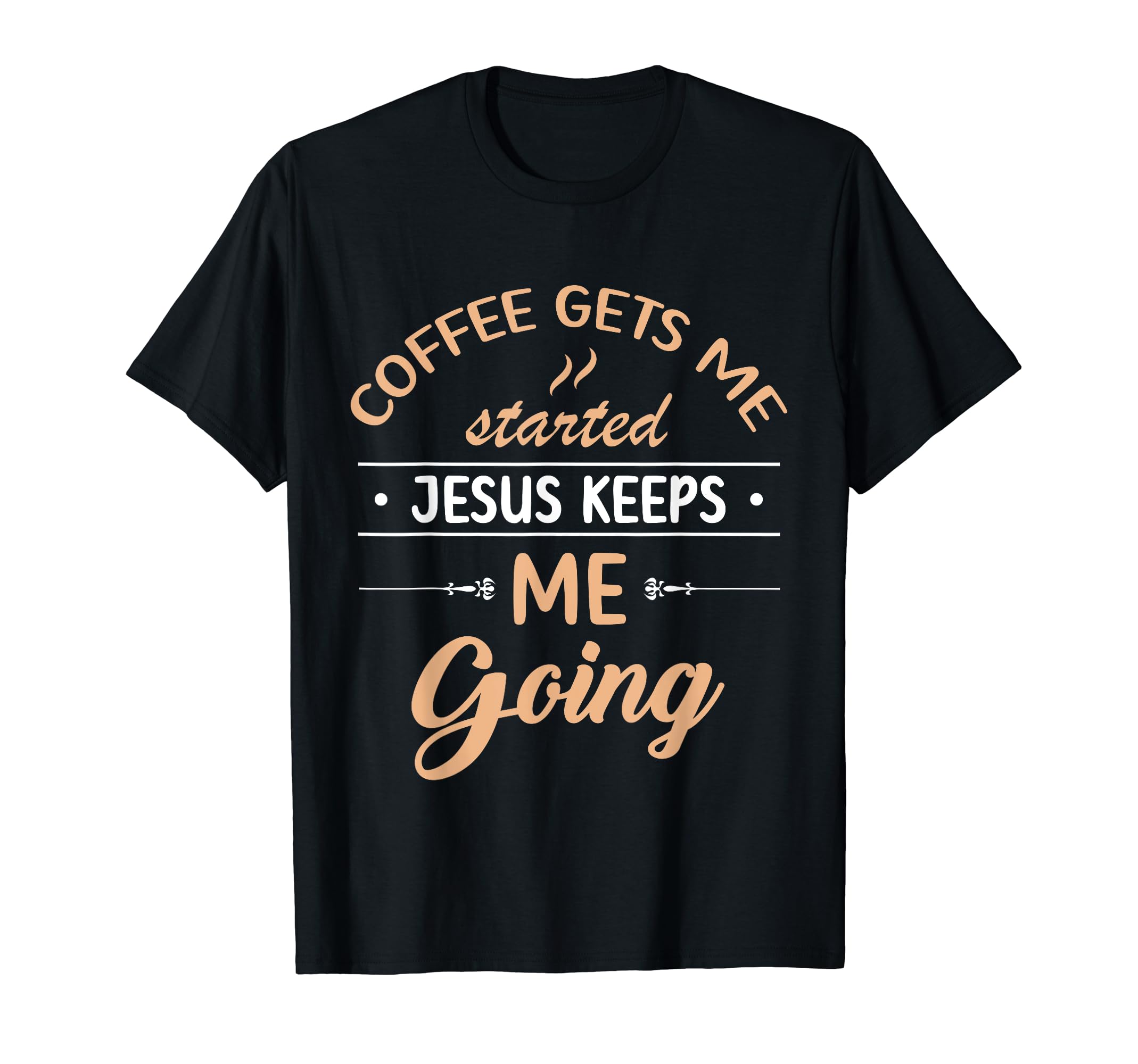 Coffee Gets Me Started Jesus T-Shirt - Casual Everyday Wear for Adults - T-Shirt, Sweatshirt, Hoodie