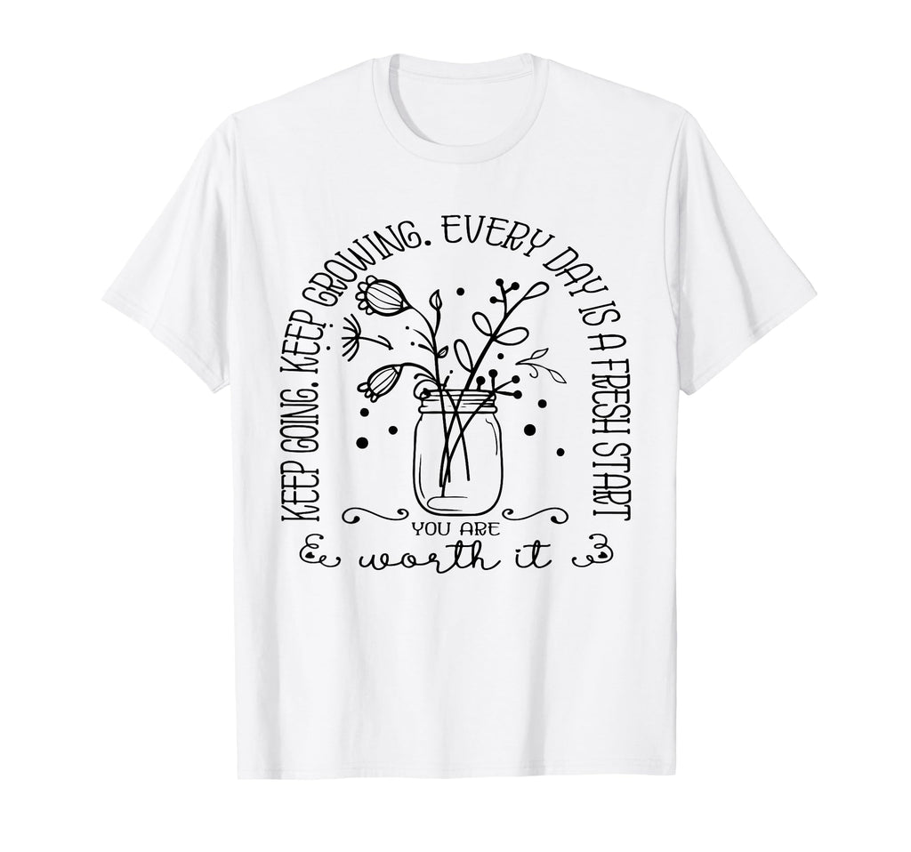 Keep Going Keep Growing Every Day Is T-Shirt - Novelty Apparel Men Women - T-Shirt, Sweatshirt, Hoodie