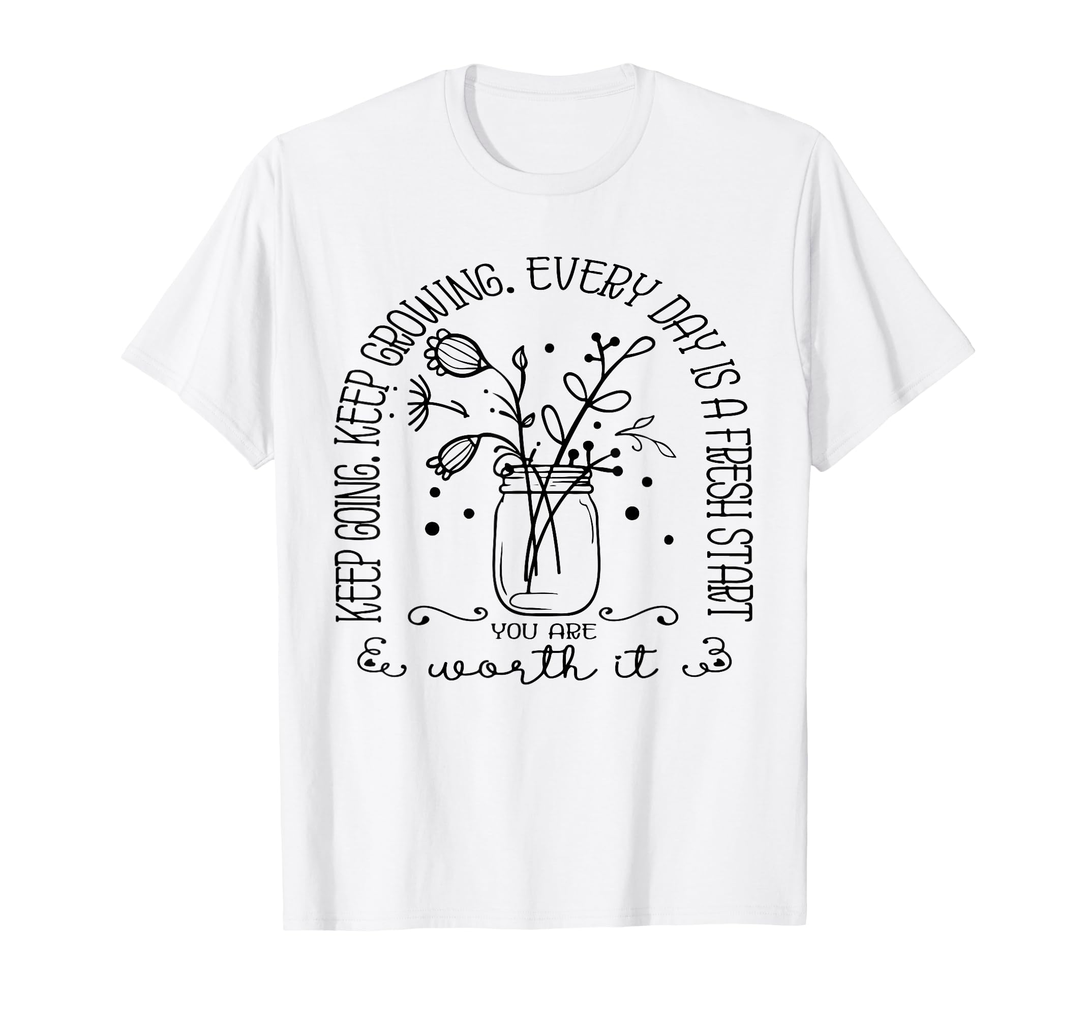 Keep Going Keep Growing Every Day Is T-Shirt - Novelty Apparel Men Women - T-Shirt, Sweatshirt, Hoodie