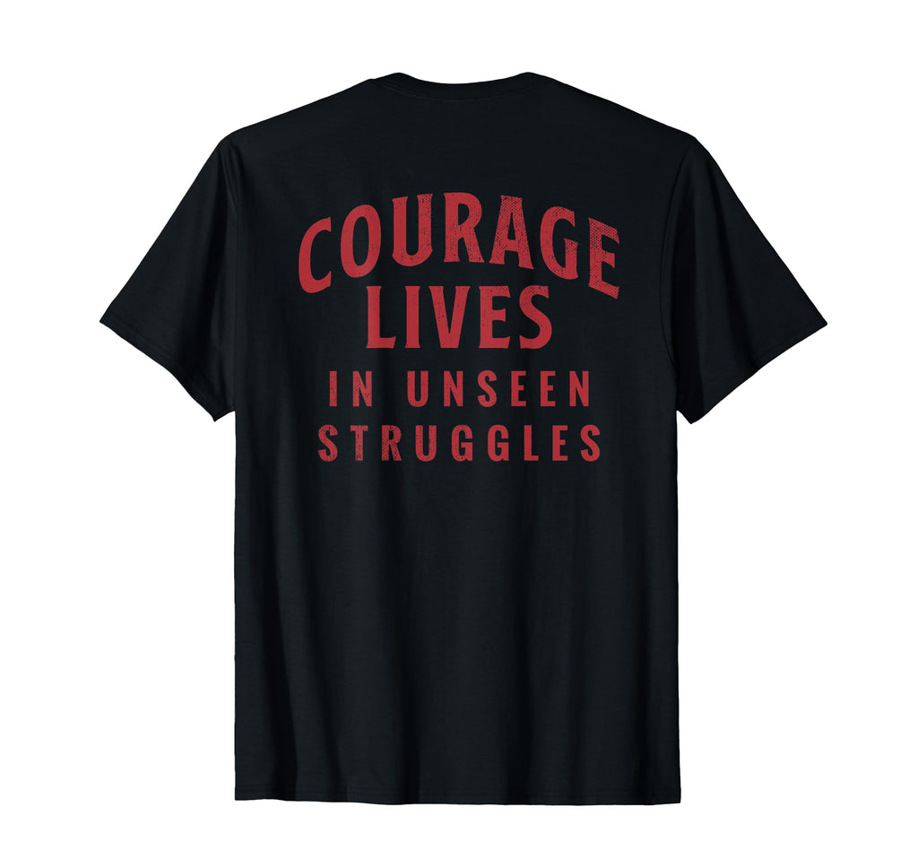 Courage Lives Unseen Struggles T-Shirt - Graphic Print Unisex - T-Shirt, Sweatshirt, Hoodie