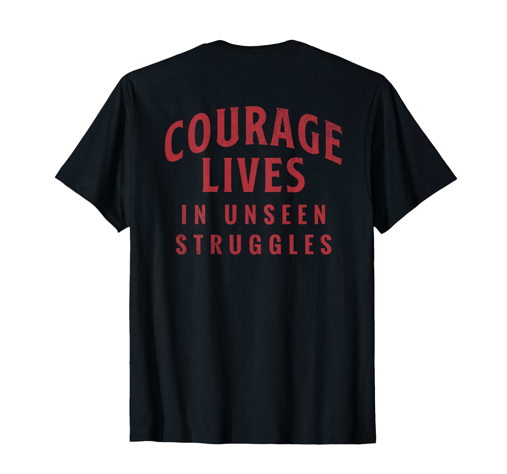 Courage Lives Unseen Struggles T-Shirt - Graphic Print Unisex - T-Shirt, Sweatshirt, Hoodie