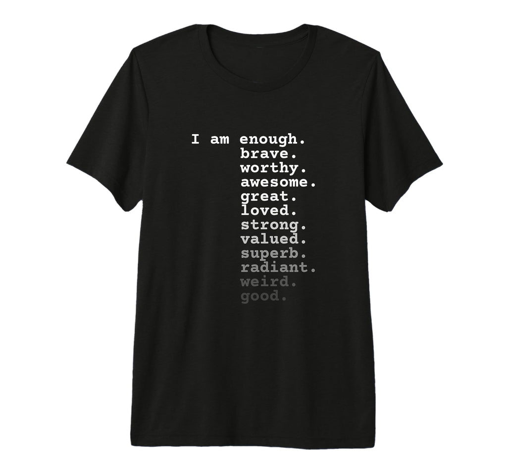 I Am Enough Brave Worthy Awesome Great T-Shirt - Novelty Apparel Men Women - T-Shirt, Sweatshirt, Hoodie