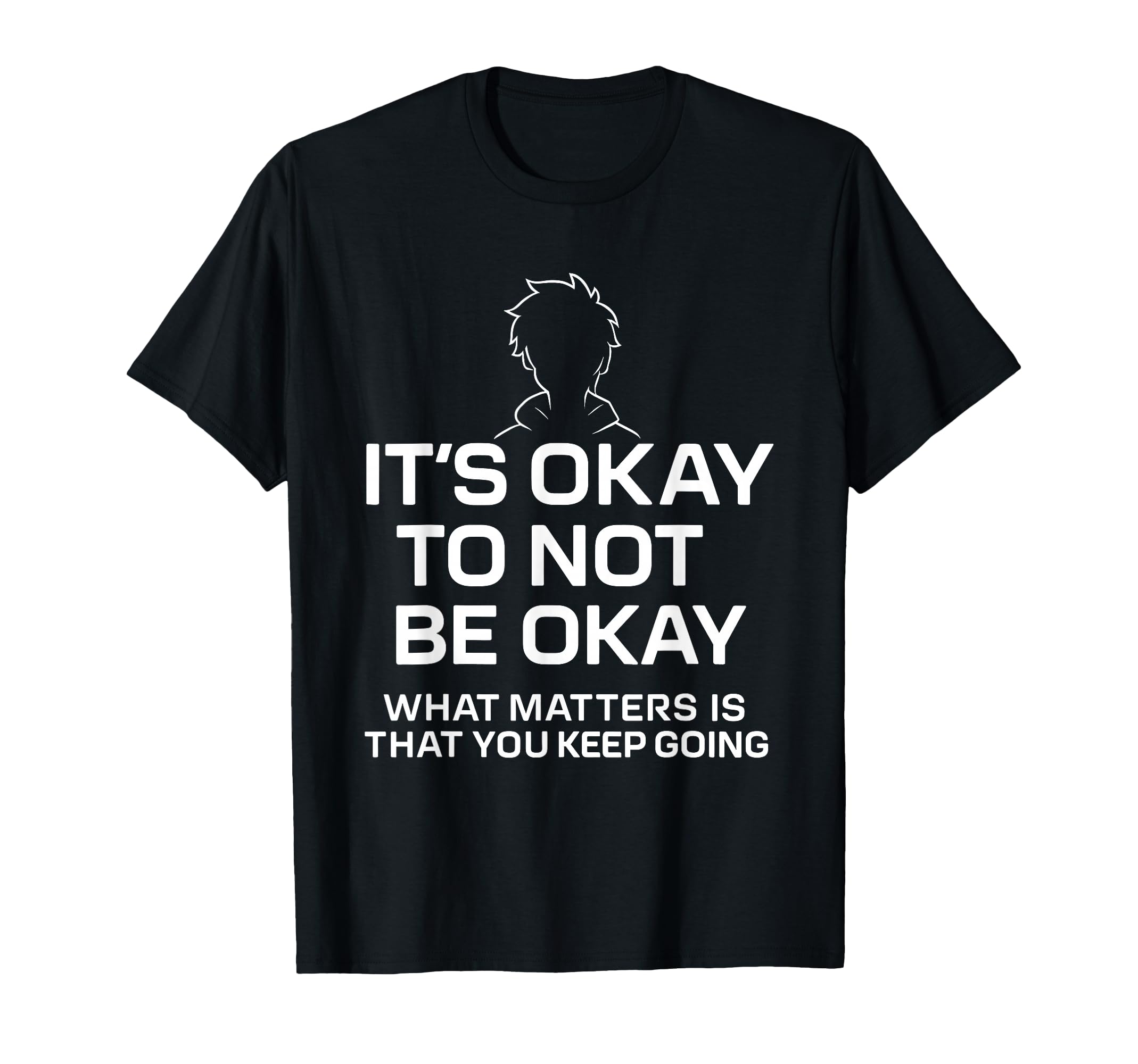 Its Okay To Not Be Okay What Matters Is T-Shirt - Streetwear Style Unisex - T-Shirt, Sweatshirt, Hoodie
