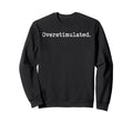 Overstimulated Funny Mom Introverts Sweatshirt - Trendy Graphic for Adults - T-Shirt, Sweatshirt, Hoodie