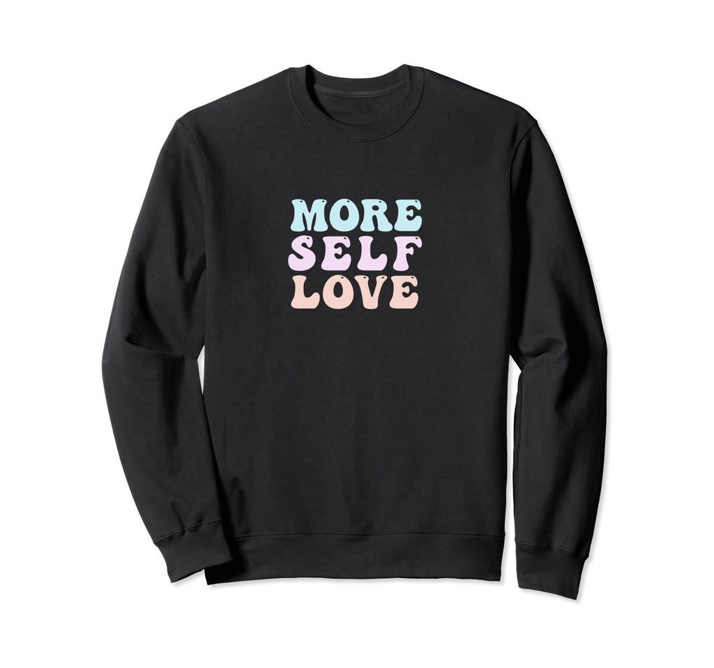 More Self Love Pastel Positive Mental Sweatshirt - Custom Art Print Unisex - T-Shirt, Sweatshirt, Hoodie