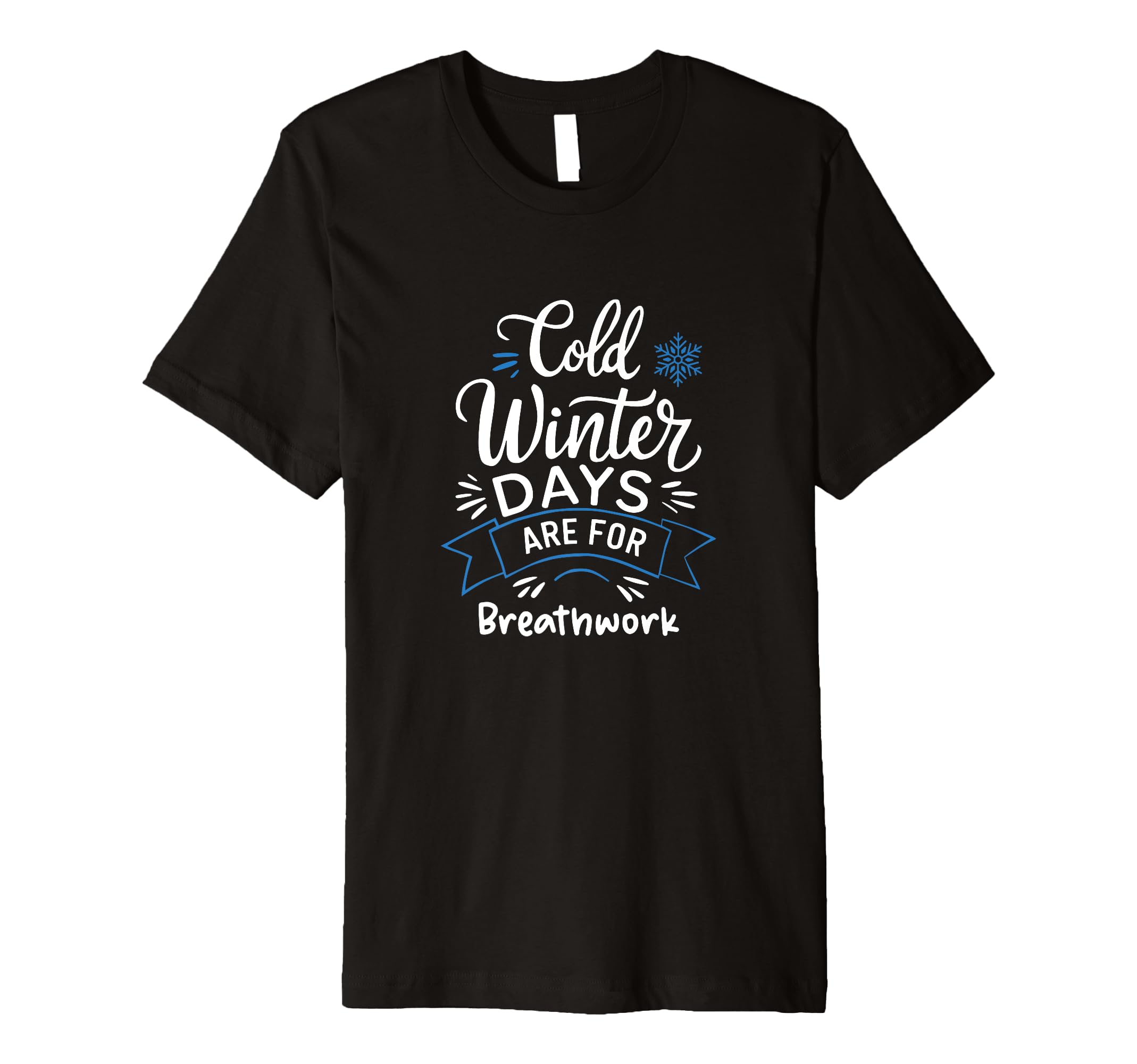 Cold Winter Days Are Breathwork T-Shirt - Casual Everyday Wear Men Women - T-Shirt, Sweatshirt, Hoodie