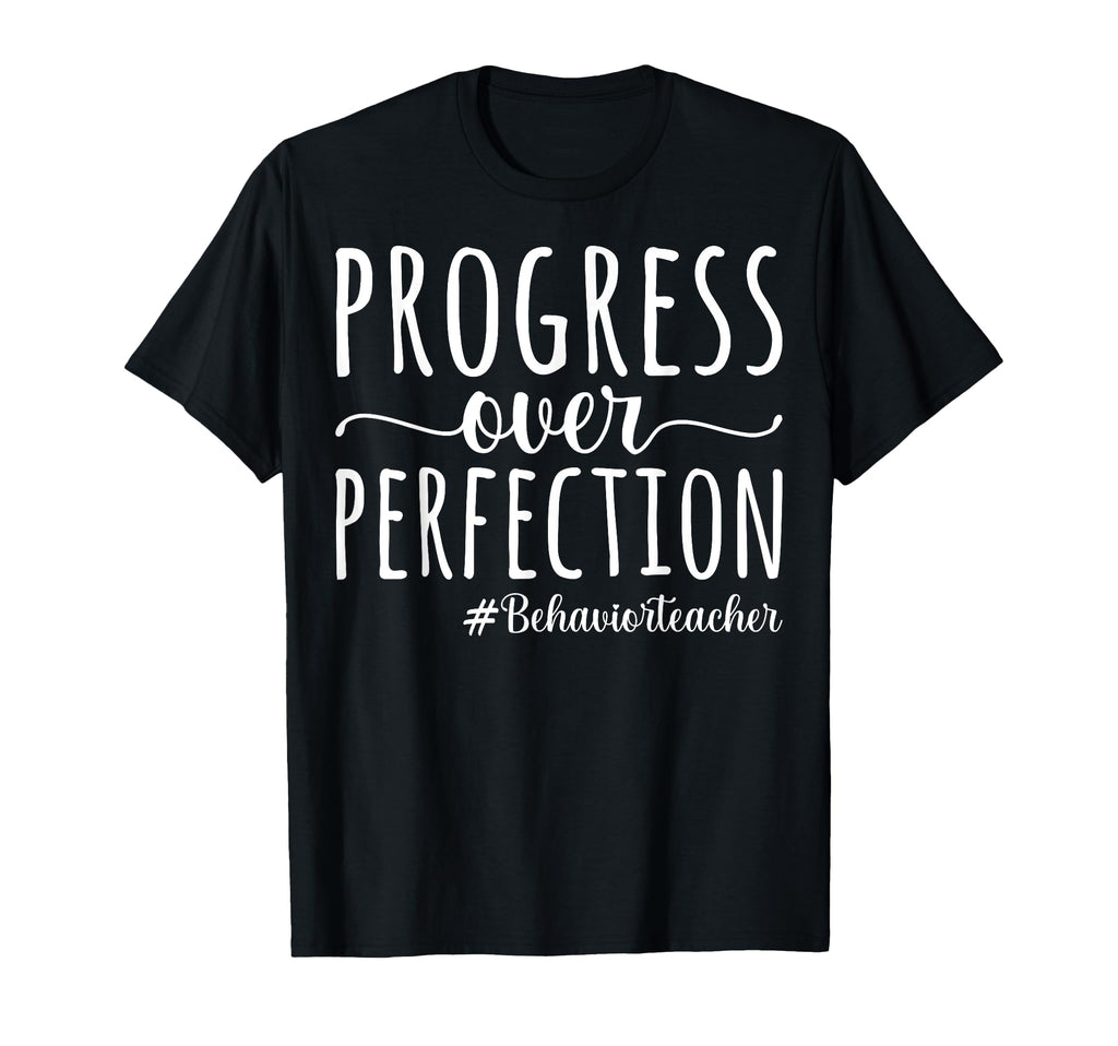Progress Over Perfection Behavior T-Shirt - Novelty Apparel Men Women - T-Shirt, Sweatshirt, Hoodie