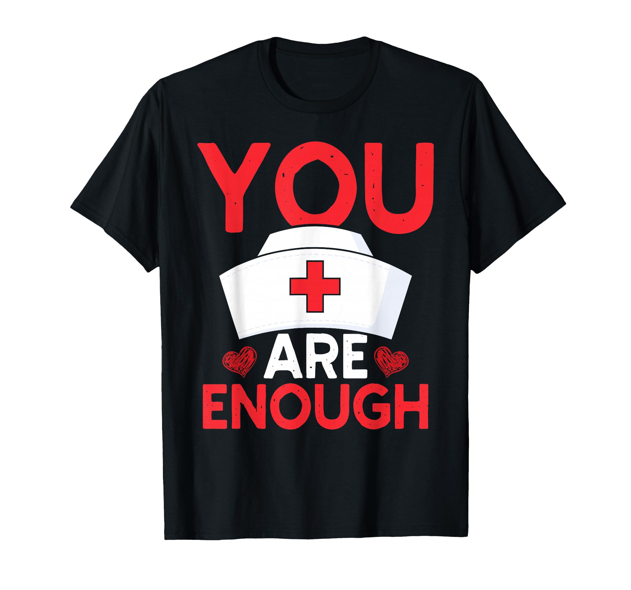 Nurse You Are Enough Mental T-Shirt - Casual Everyday Wear Men Women - T-Shirt, Sweatshirt, Hoodie