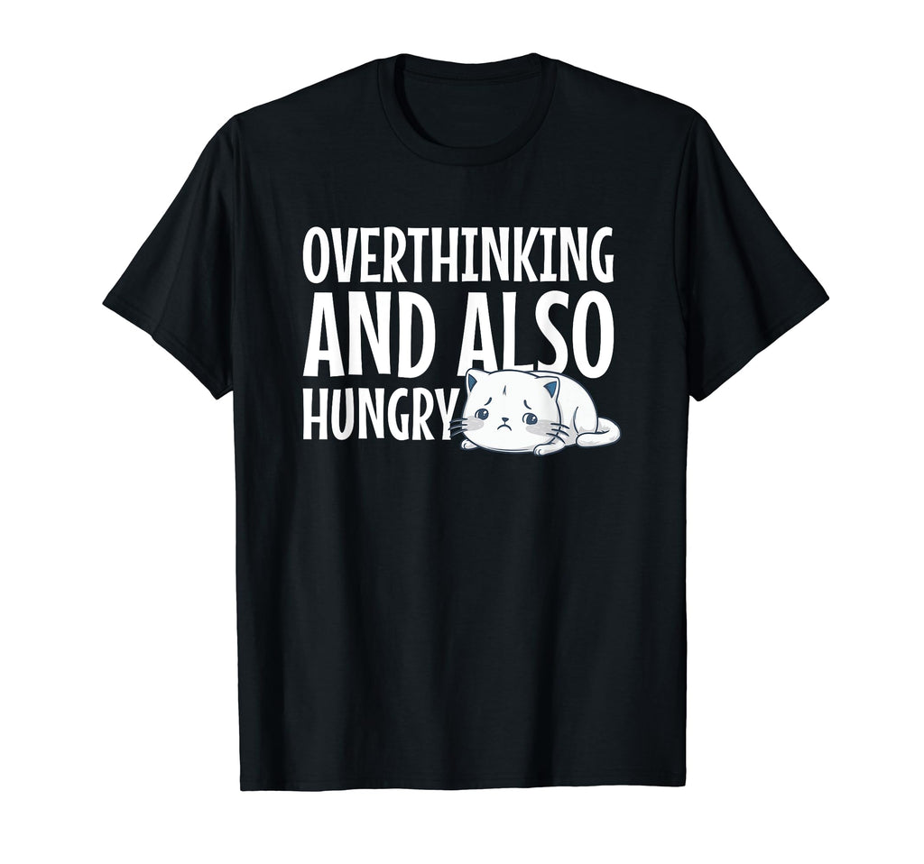 Hungry Overthinker Food Anxiety T-Shirt - Unique Graphic Men Women - T-Shirt, Sweatshirt, Hoodie