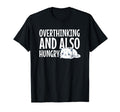 Hungry Overthinker Food Anxiety T-Shirt - Unique Graphic Men Women - T-Shirt, Sweatshirt, Hoodie