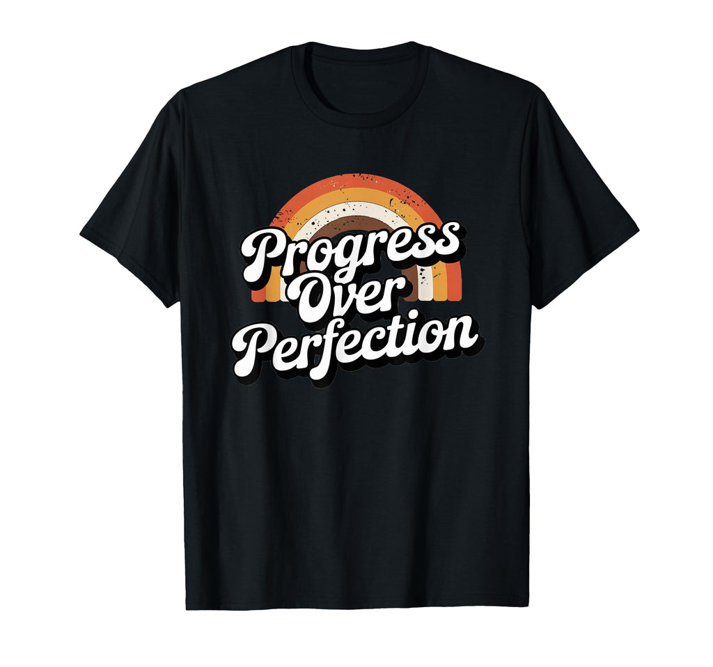 Progress Over Perfection T-Shirt - Casual Everyday Wear for Adults - T-Shirt, Sweatshirt, Hoodie